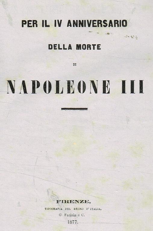 Per Il Iv Anniversario Della Morte Di Napoleone Iii Di Domenico Rembadi Libro Usato Tipografia Del Regno D Italia Ibs