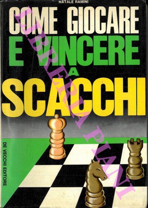 Come Giocare E Vincere A Scacchi Natale Ramini Libro Usato De Vecchi Ibs