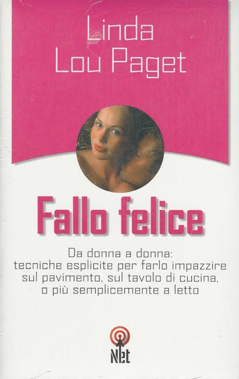 Fallo Felice Da Donna A Donna Tecniche Esplicite Per Farlo Impazzire Sul Pavimento Sul Tavolo Di Cucina O Piu Semplicemente A Letto Di Linda Lou Paget Libro Usato Net Pratica Ibs