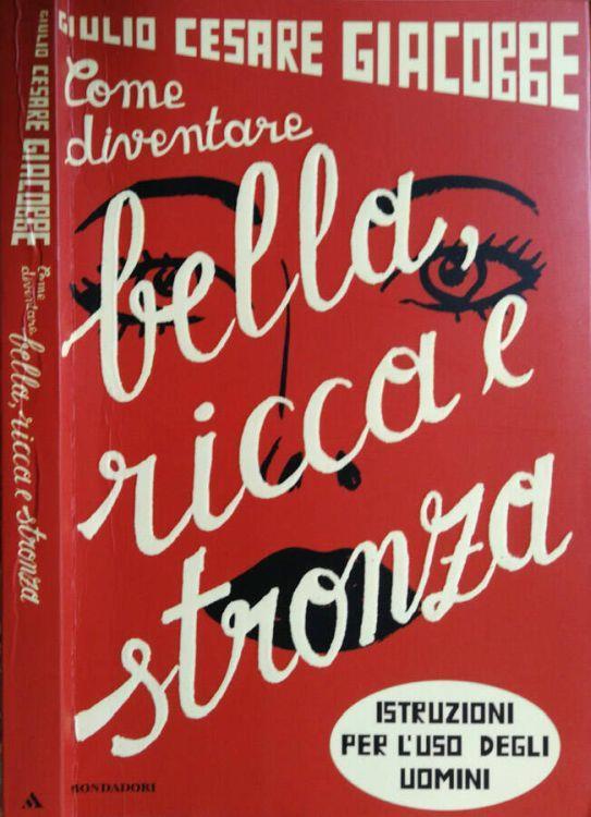 Come Diventare Bella, Ricca E Stronza Giulio Cesare Giacobbe Libro