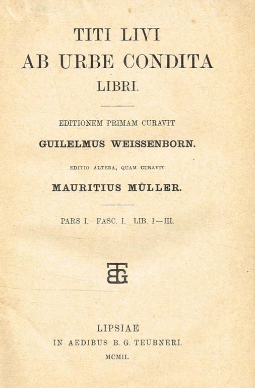 Ab Urbe Condita Libri Pars I Fasc I Lib I Iii Editionem Primam Curavit Guilelmus Weissenborn Editio Altera Quam Curavit Mauritius Muller Tito Livio Libro Usato B G Teubneri Ibs