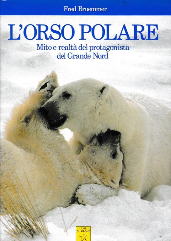 L Orso Polare Mito E Realta Del Protagonista Del Grande Nord F Breummer Libro Usato I Libri Di Airone Mondadori Ibs