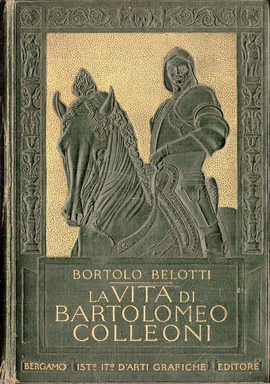 Prima Edizione !!! La Vita Di Bartolomeo Colleoni. Belotti, Istituto