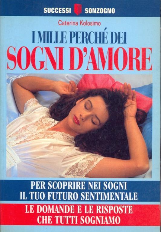 I Mille Perche Dei Sogni D Amore Caterina Kolosimo Libro Usato Sonzogno Successi Sonzogno Ibs