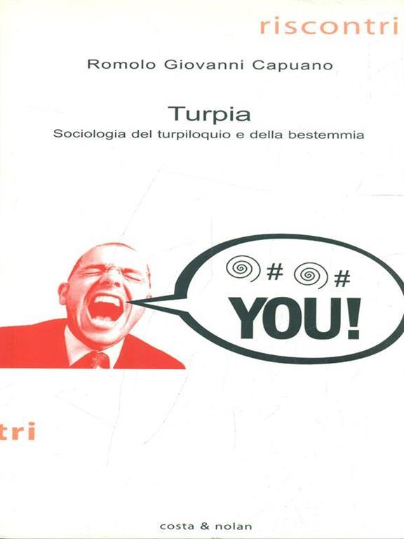 Turpia Sociologia Del Turpiloquio E Della Bestemmia Romolo G Capuano Libro Usato Costa Nolan Riscontri Ibs