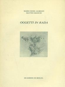 Oggetti in rada - Mario Rossi-Albrizzi,Matteo Bianchi - copertina