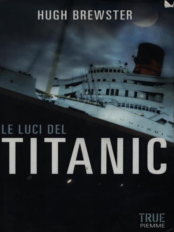 Le luci del titanic - Hugh Brewster - Libro Usato - Piemme - True Piemme |  IBS