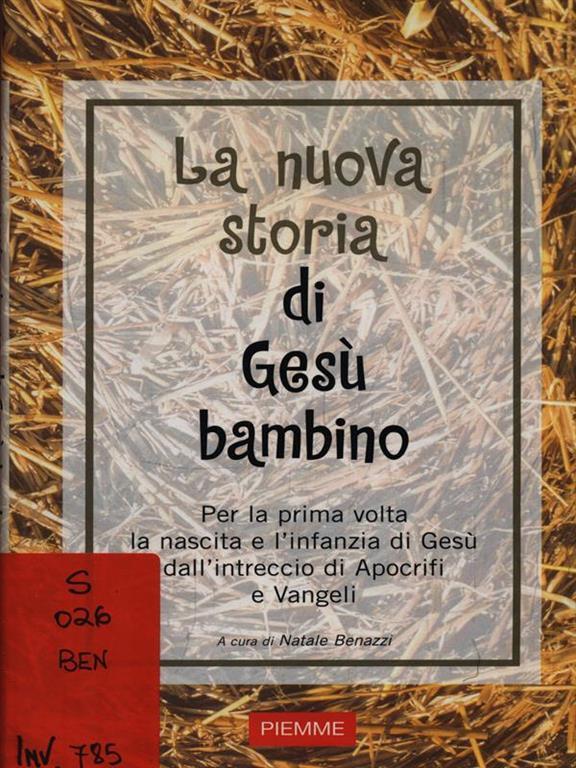 La Nuova Storia Di Gesu Bambino Per La Prima Volta La Nascita E L Infanzia Di Gesu Dall Intreccio Di Apocrifi E Vangeli Natale Benazzi Libro Usato Piemme Ibs