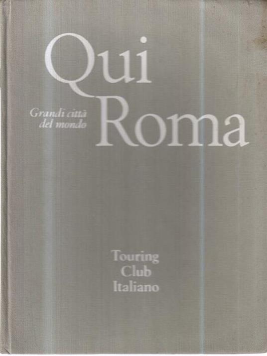 Qui Roma. Touring Club Italiano Libro Usato Touring Grandi
