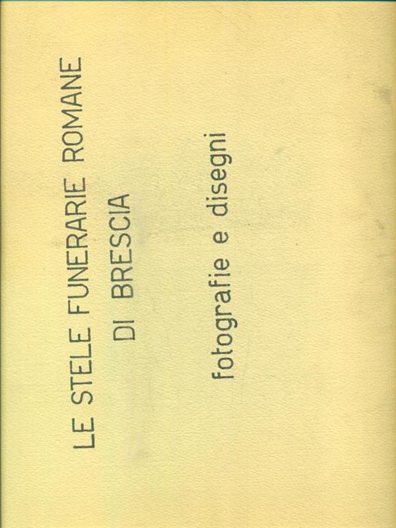 Le Stele Funerarie Romane Di Brescia Fotografie E Disegni Tesi Di Laurea Libro Usato Universita Degli Studi Di Bologna Ibs