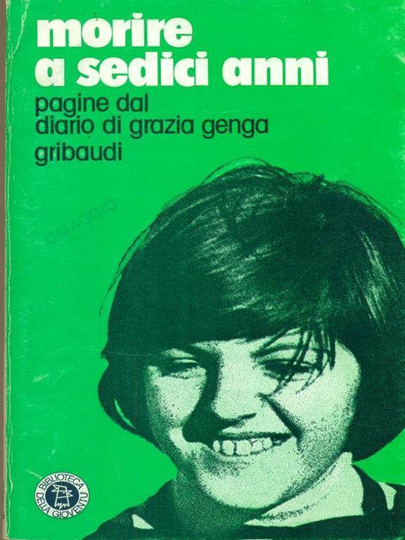 Morire A Sedici Anni Pagine Dal Diario Di Grazia Genga Grazia Genga Libro Usato Gribaudi Giovani Tempo Libero Ibs