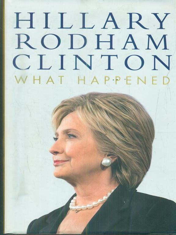 What Happened Hillary Rodham Clinton Libro In Lingua Inglese Simon Schuster Ltd Ibs