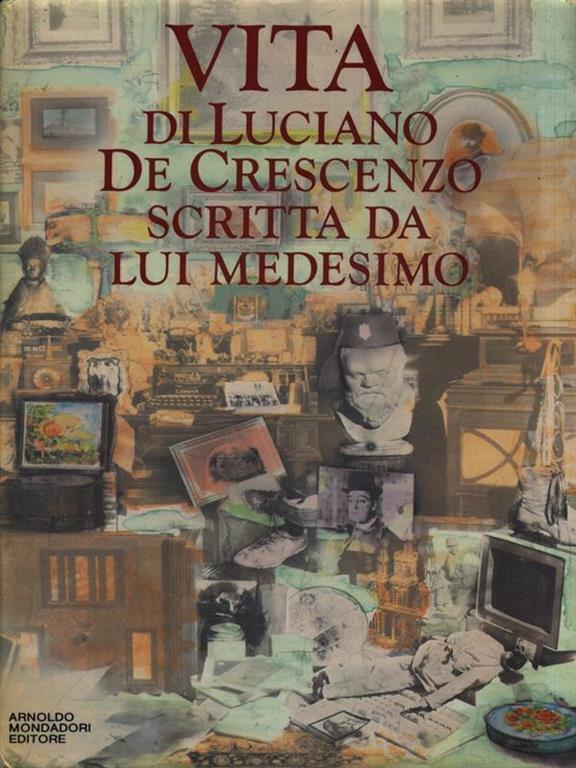 Vita Di Luciano De Crescenzo Scritta Da Lui Medesimo Luciano De Crescenzo Libro Mondadori I Libri Di Luciano De Crescenzo Ibs