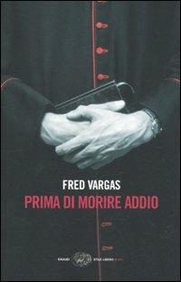 Prima Di Morire Addio Fred Vargas Libro Einaudi Einaudi Stile Libero Big Ibs