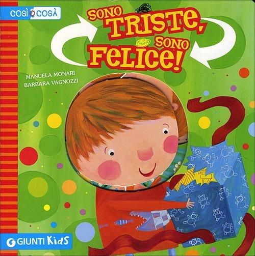 Sono Triste Sono Felice Ediz Illustrata Manuela Monari Libro Giunti Kids Cosi O Cosa Ibs