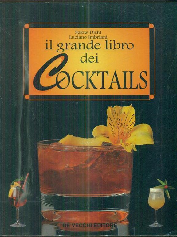 Il grande libro dei cocktails - Luciano Imbriani - Selow Disht - - Libro - De Vecchi - Enologia cocktail liquori | IBS