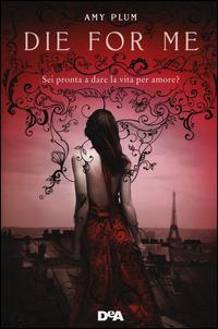 Die for Me by Amy Plum Die for Me by Amy Plum