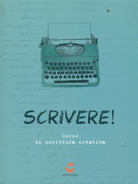 Scrivere! Corso di scrittura creativa Libro Centauria IBS