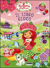 Fragolina Dolcecuore Il Libro Gioco Con Adesivi Libro Fabbri Ibs