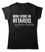 Idee regalo T-Shirt Nera Donna Tee140 Tg S Non Sono In Ritardo Age Print