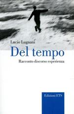 Libro Del tempo. Racconto discorso esperienza Lucio Lugnani
