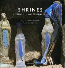 Libro Shrines. L'Italia e i suoi tabernacoli Steven Rothfeld Frances Mayes
