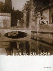 Libro L' anima dei luoghi. La Toscana nella fotografia stereoscopica Giovanni Fanelli